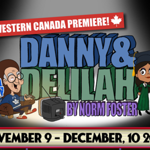 Western Canadian Premiere of Danny & Delilah by Norm Foster
