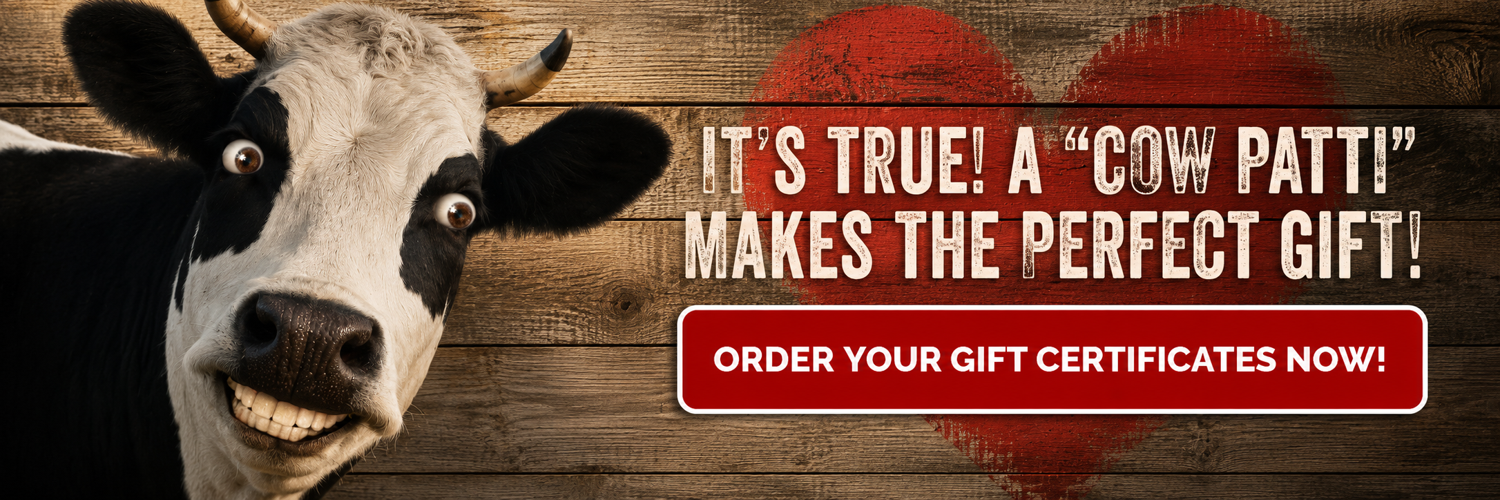 Order your Cow Patti Gift Certificates